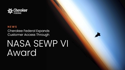 Read more about the article Cherokee Federal Expands Customer Access Through NASA SEWP VI Award