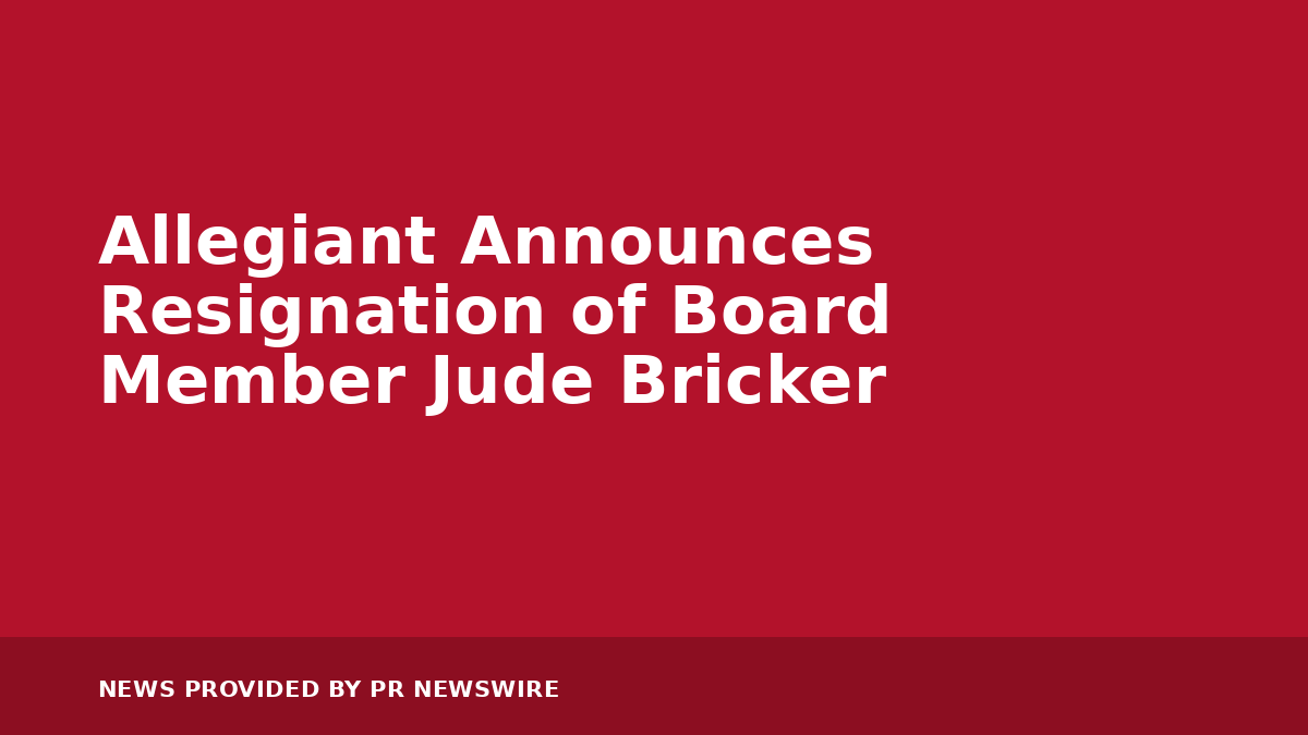 You are currently viewing Allegiant Announces Resignation of Board Member Jude Bricker