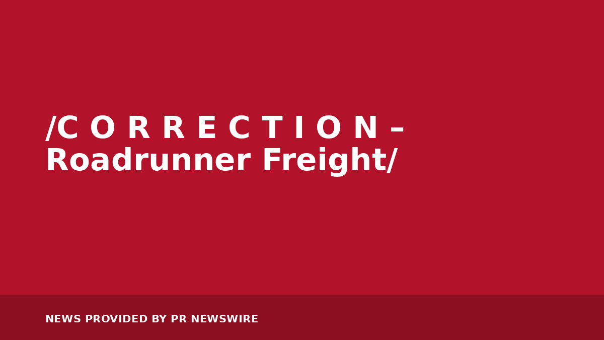 You are currently viewing /C O R R E C T I O N – Roadrunner Freight/