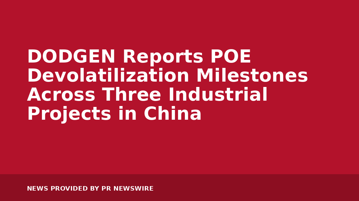 You are currently viewing DODGEN Reports POE Devolatilization Milestones Across Three Industrial Projects in China