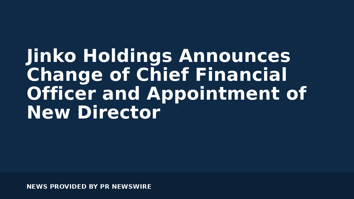 You are currently viewing Jinko Holdings Announces Change of Chief Financial Officer and Appointment of New Director