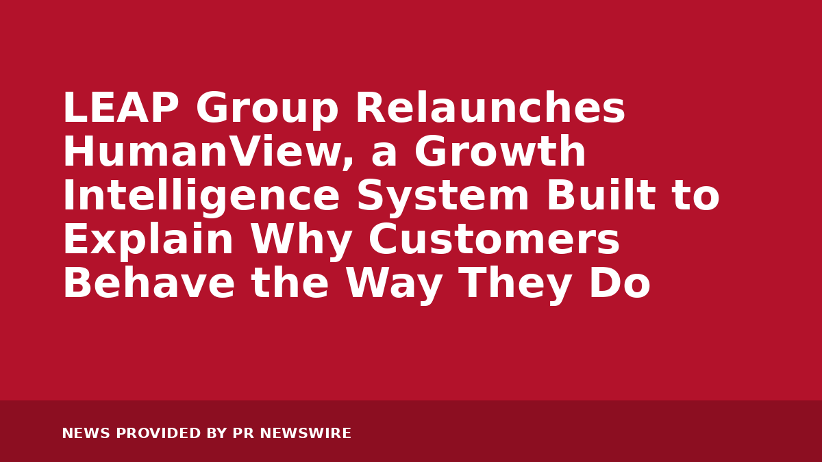 Read more about the article LEAP Group Relaunches HumanView, a Growth Intelligence System Built to Explain Why Customers Behave the Way They Do