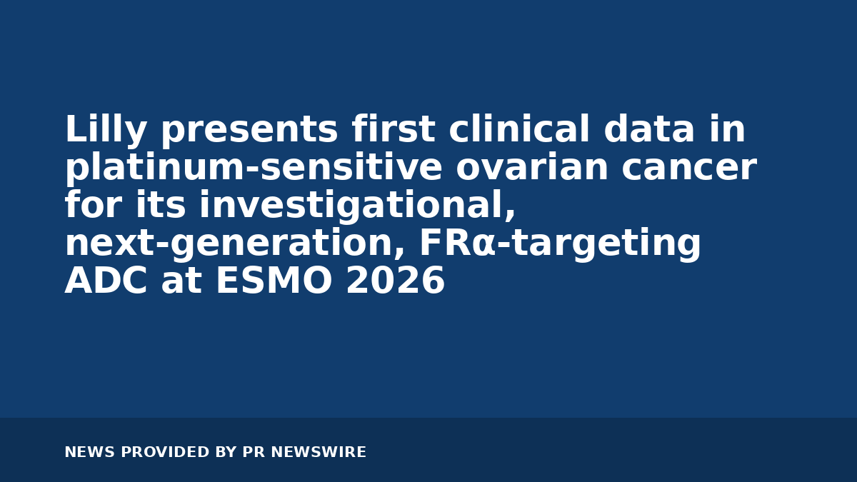 You are currently viewing Lilly presents first clinical data in platinum-sensitive ovarian cancer for its investigational, next-generation, FRα-targeting ADC at ESMO 2026