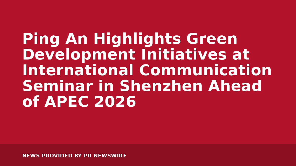 You are currently viewing Ping An Highlights Green Development Initiatives at International Communication Seminar in Shenzhen Ahead of APEC 2026