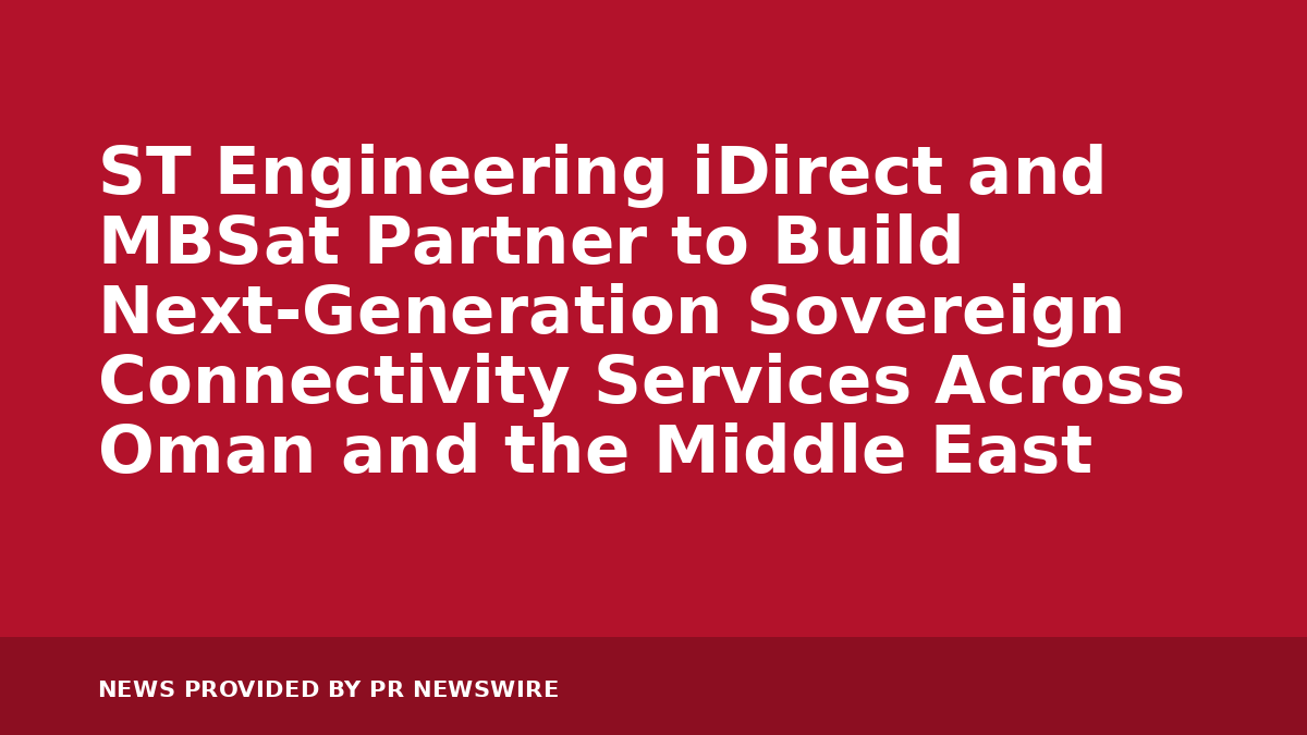 You are currently viewing ST Engineering iDirect and MBSat Partner to Build Next-Generation Sovereign Connectivity Services Across Oman and the Middle East
