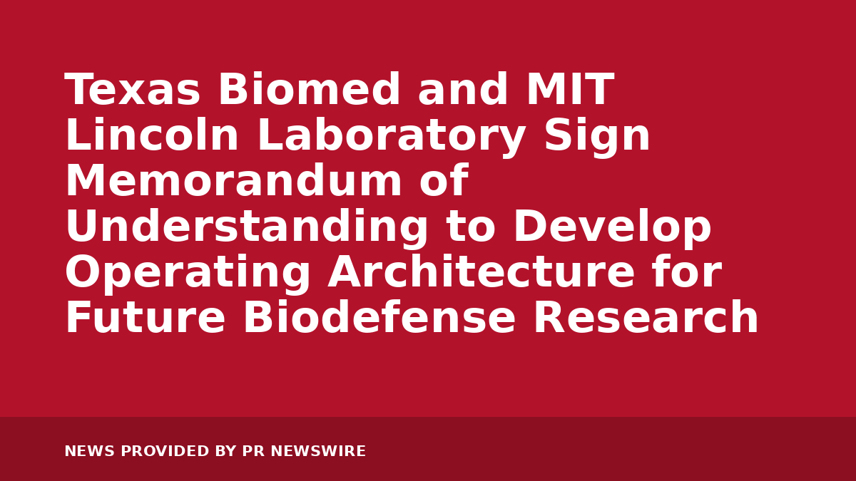 You are currently viewing Texas Biomed and MIT Lincoln Laboratory Sign Memorandum of Understanding to Develop Operating Architecture for Future Biodefense Research