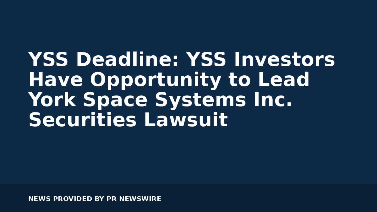 You are currently viewing YSS Deadline: YSS Investors Have Opportunity to Lead York Space Systems Inc. Securities Lawsuit