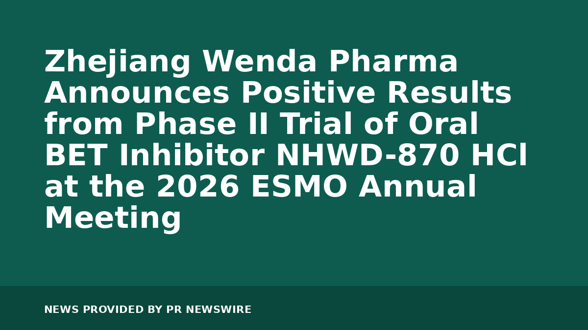 You are currently viewing Zhejiang Wenda Pharma Announces Positive Results from Phase II Trial of Oral BET Inhibitor NHWD-870 HCl at the 2026 ESMO Annual Meeting